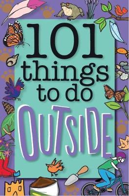 101 Things to Do Outside (Paperback) Weldon Owen Limited (UK) (author), Sue Grabham (author), Shahid Mahmood (illustrator)