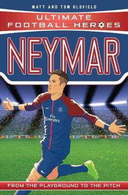 Neymar (Ultimate Football Heroes) - Collect Them All! - Ultimate Football Heroes (Paperback) Tom Oldfield (author), Matt Oldfield (author)