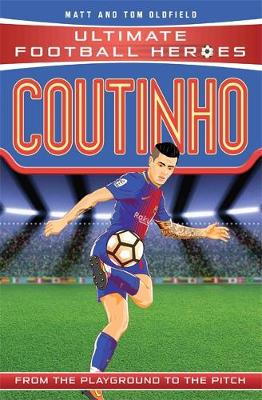 Coutinho - Ultimate Football Heroes (Paperback) Tom Oldfield (author), Matt Oldfield (author)