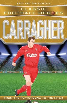 Carragher - Classic Football Heroes (Paperback) Matt Oldfield (author), Tom Oldfield (author)