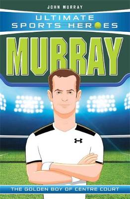 Ultimate Sports Heroes - Andy Murray: The Golden Boy of Centre Court (Paperback) John Murray (author)