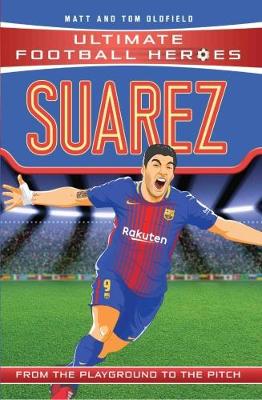 Suarez -  Ultimate Football Heroes (Paperback) Matt Oldfield (author), Tom Oldfield (author)