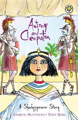 Antony and Cleopatra - A Shakespeare Story (Paperback) Andrew Matthews (author), Tony Ross (illustrator)