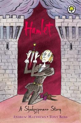 Hamlet - A Shakespeare Story (Paperback) Andrew Matthews (author), Tony Ross (illustrator)