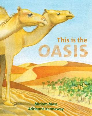 This is the Oasis (Paperback) Miriam Moss (author), Adrienne Kennaway (illustrator)