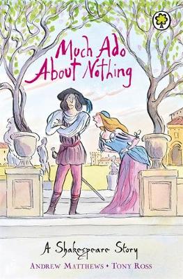 Much Ado About Nothing - A Shakespeare Story (Paperback) Andrew Matthews (author), Tony Ross (illustrator)