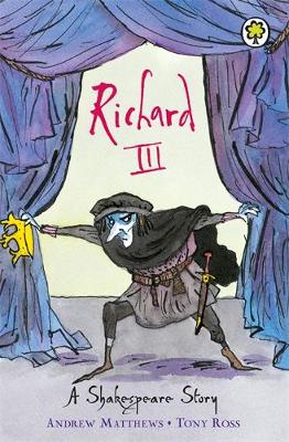 Richard III - A Shakespeare Story (Paperback) Andrew Matthews (author), Tony Ross (illustrator)