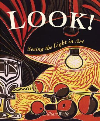Look! Seeing the Light in Art - Look! (Paperback) Gillian Wolfe (author)