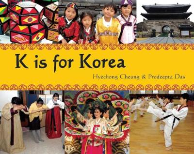 K is for Korea - World Alphabets (Paperback) Hyechong Cheung (author), Prodeepta Das (inset photographer)