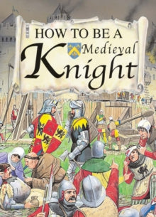 How to be a Medieval Knight by Fiona MacDonald (Author)